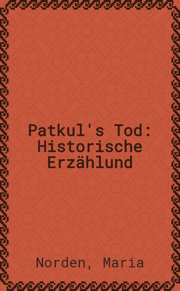 Patkul's Tod : Historische Erzählund