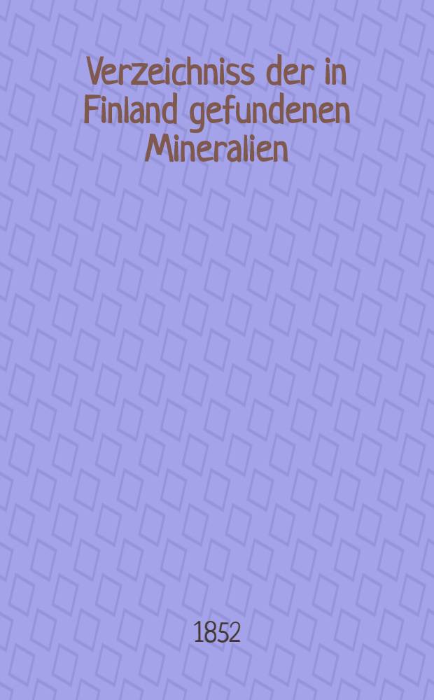 Verzeichniss der in Finland gefundenen Mineralien