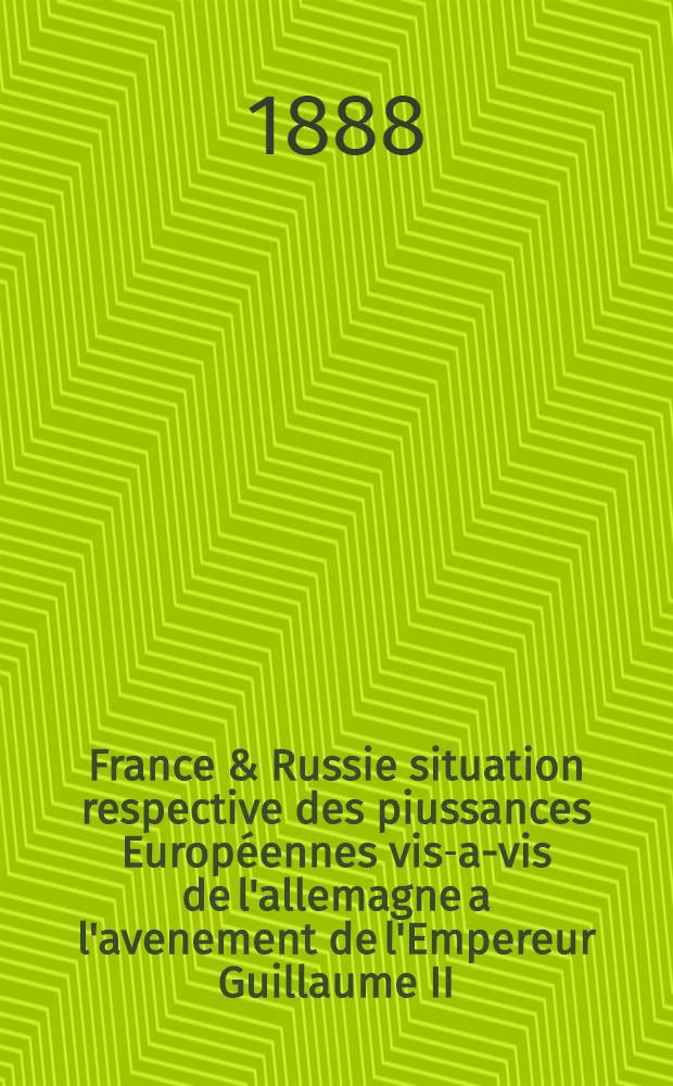 France & Russie situation respective des piussances Européennes vis-a-vis de l'allemagne a l'avenement de l'Empereur Guillaume II