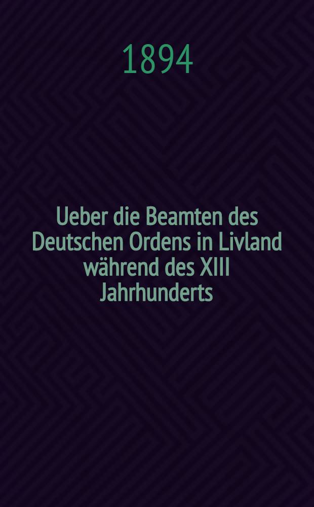 Ueber die Beamten des Deutschen Ordens in Livland w&auml;hrend des XIII Jahrhunderts