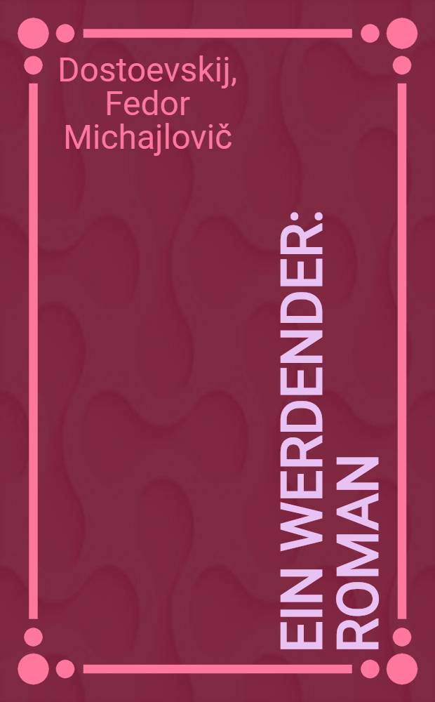 Ein Werdender : Roman : Drei Bücher in zwei Banden