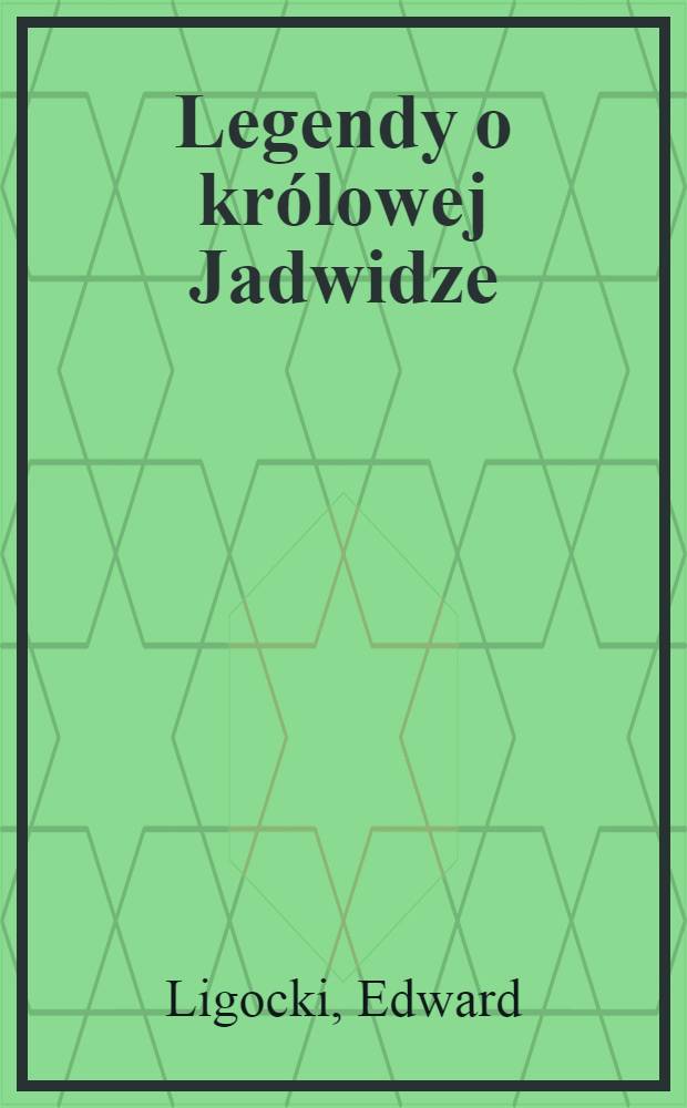 Legendy o królowej Jadwidze : Nowella nagrodzona na konkursie "Kroniki Powszechnej"