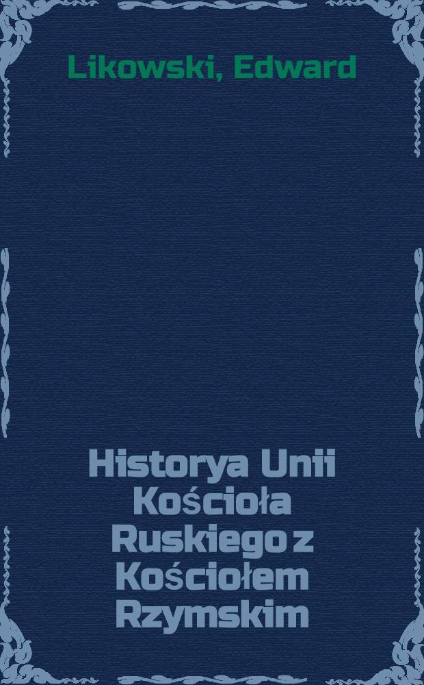 Historya Unii Kościoła Ruskiego z Kościołem Rzymskim
