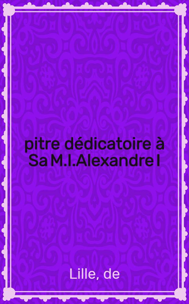 Épitre dédicatoire à Sa M.I.Alexandre I