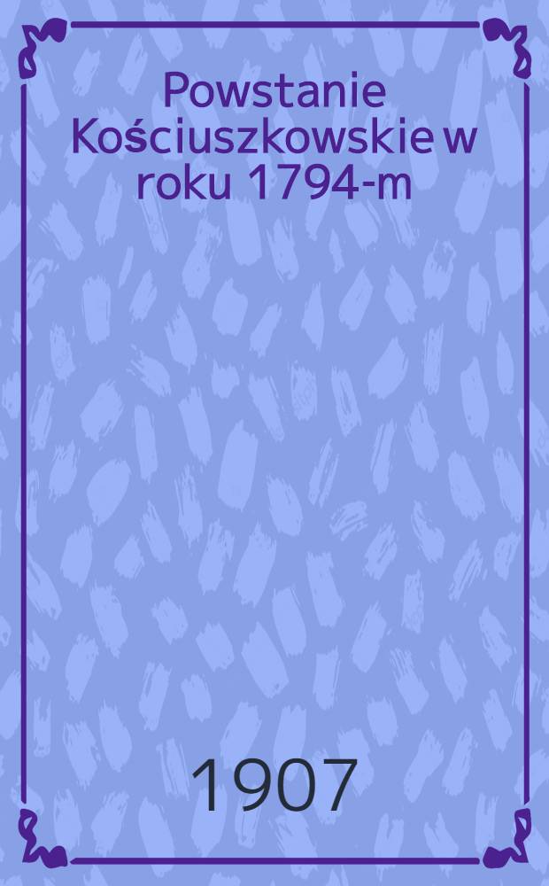 Powstanie Kościuszkowskie w roku 1794-m : Z rysunkami. II