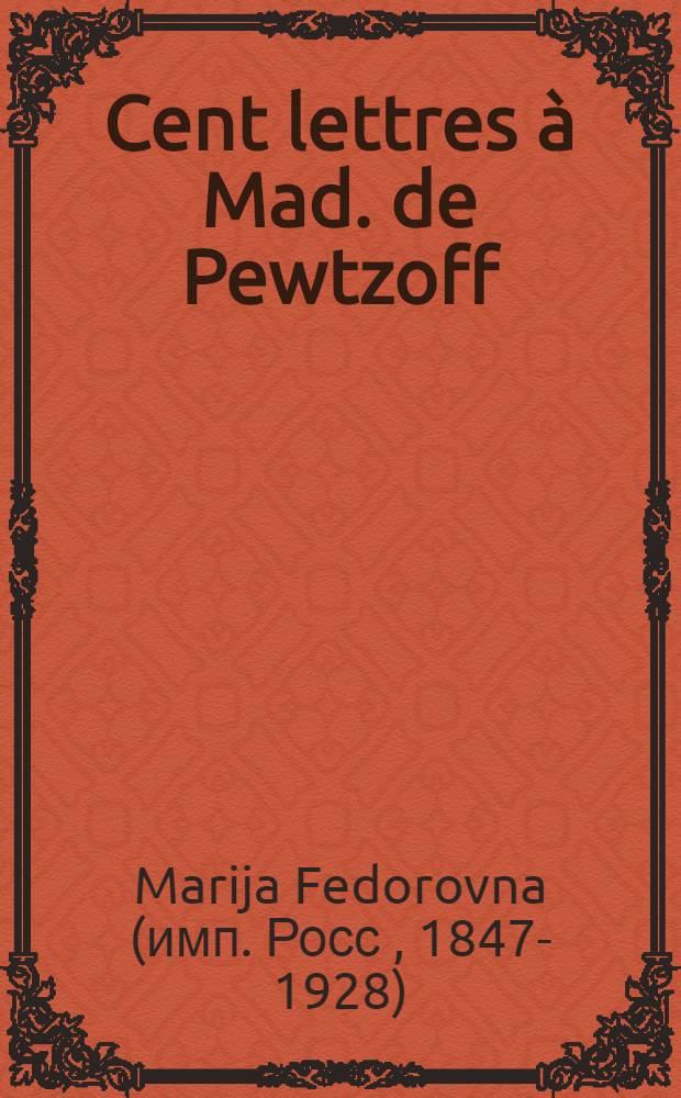 Cent lettres à Mad. de Pewtzoff : 1826-1828