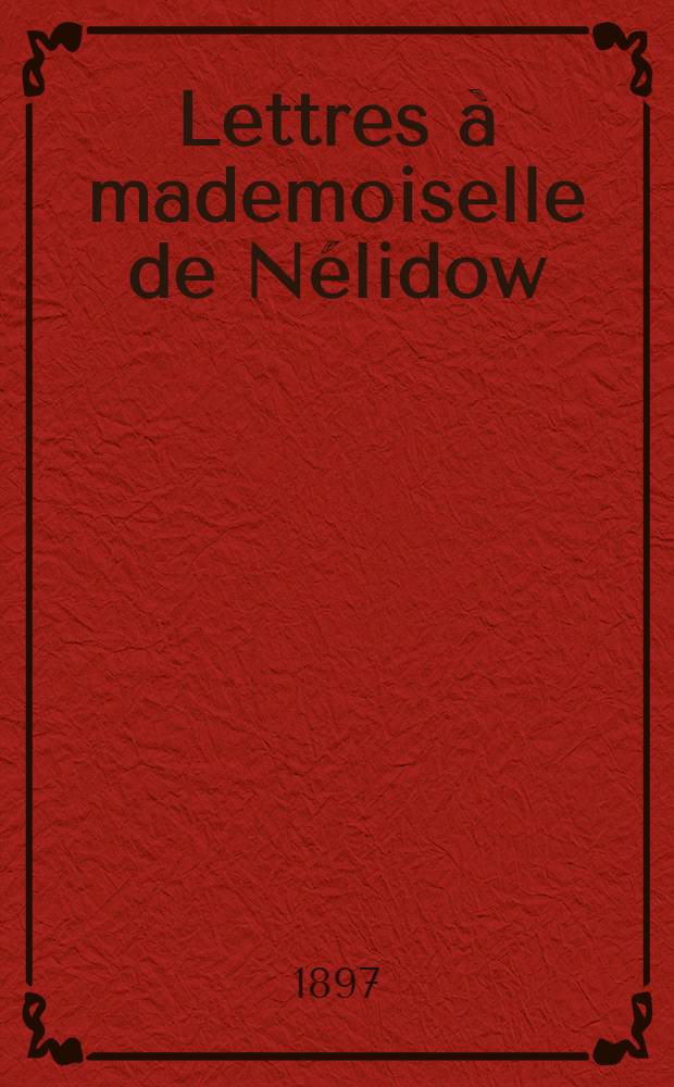 Lettres à mademoiselle de Nélidow : Livraison I(1797-1798)