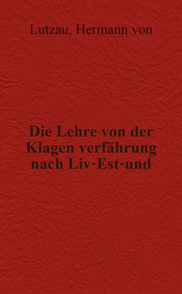 Die Lehre von der Klagen verfährung nach Liv-Est-und : Kurländischem Privatrecht