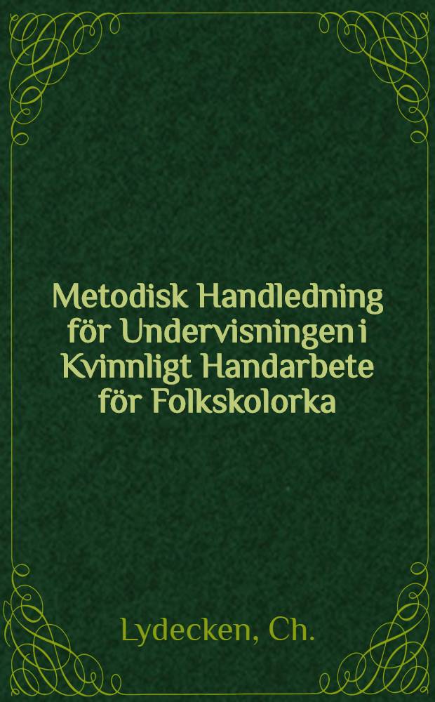 Metodisk Handledning för Undervisningen i Kvinnligt Handarbete för Folkskolorka : Fri Öfversättning från Finskan