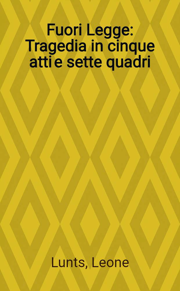 Fuori Legge : Tragedia in cinque atti e sette quadri
