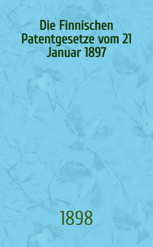 Die Finnischen Patentgesetze vom 21 Januar 1897