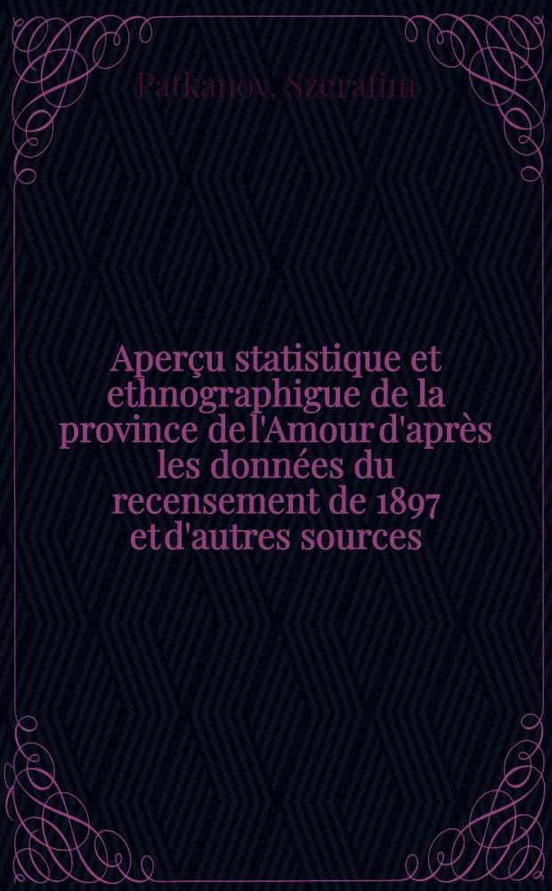 Aperçu statistique et ethnographigue de la province de l'Amour d'après les données du recensement de 1897 et d'autres sources