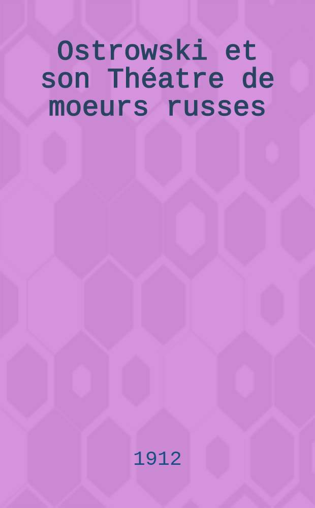 Ostrowski et son Th&eacute;atre de moeurs russes