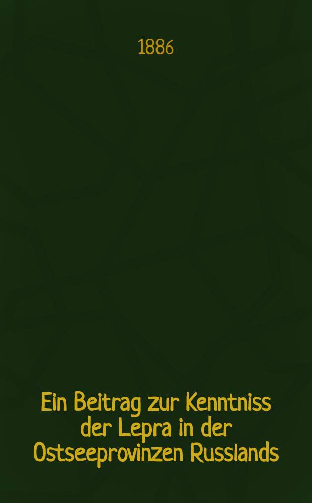 Ein Beitrag zur Kenntniss der Lepra in der Ostseeprovinzen Russlands