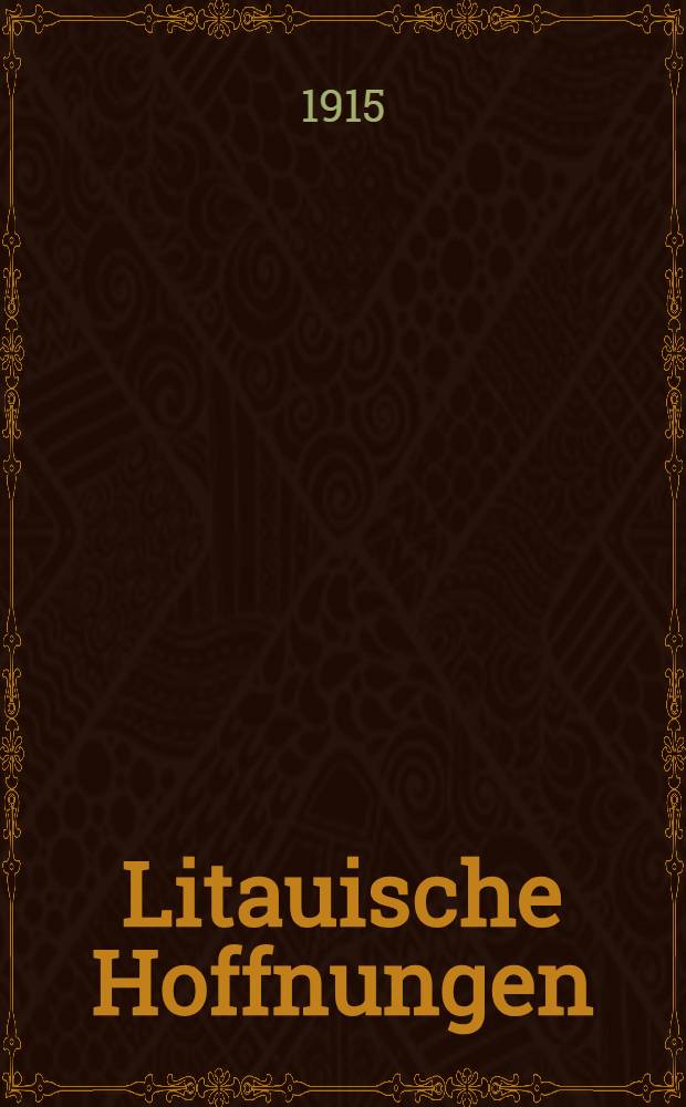 Litauische Hoffnungen : Litauischnationale Poesie und Prosa