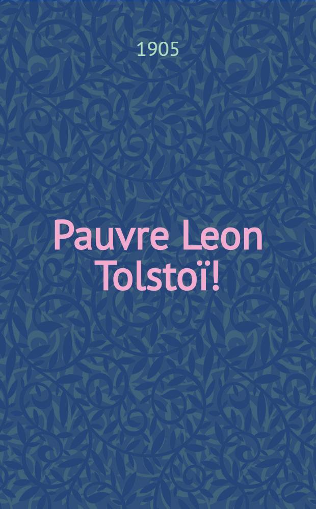 Pauvre Leon Tolstoï! : Par nue ex-soeur de la braix Rouge