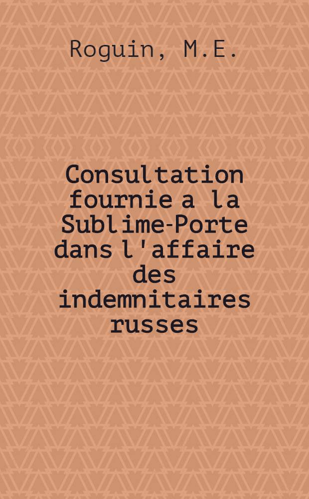 Consultation fournie a la Sublime-Porte dans l'affaire des indemnitaires russes