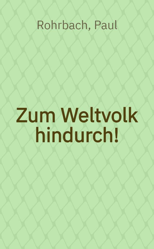 Zum Weltvolk hindurch!
