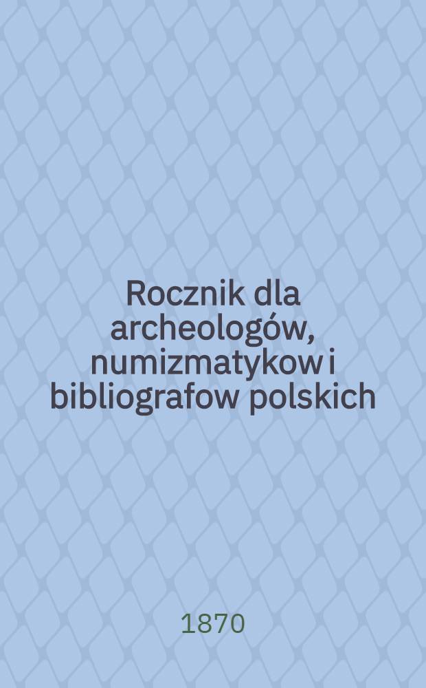 Rocznik dla archeolog&oacute;w, numizmatykow i bibliografow polskich : Rok 1869-1871