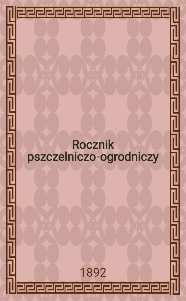 Rocznik pszczelniczo-ogrodniczy : na rok..