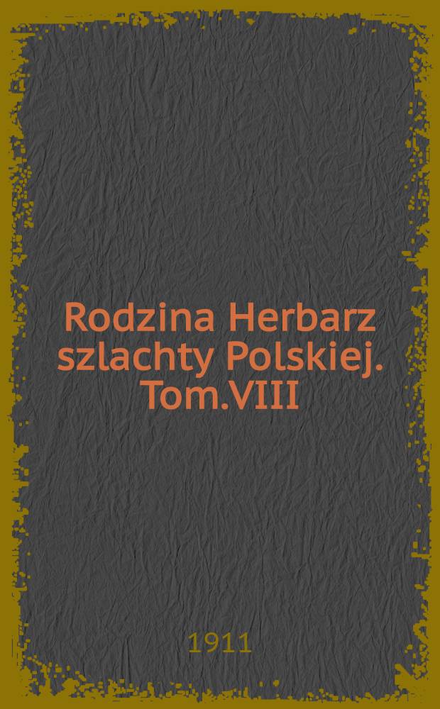 Rodzina Herbarz szlachty Polskiej. Tom.VIII