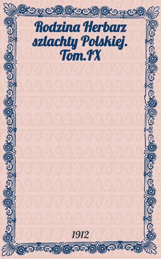 Rodzina Herbarz szlachty Polskiej. Tom.IX