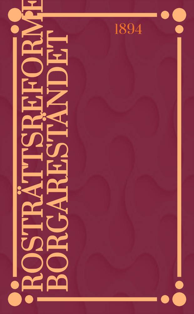 Rosträttsreformen i borgareständet : Bidrag till dess belysning : Öfversättning från finskan