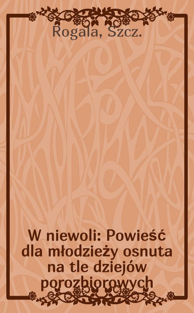 W niewoli : Powieść dla młodzieży osnuta na tle dziej&oacute;w porozbiorowych