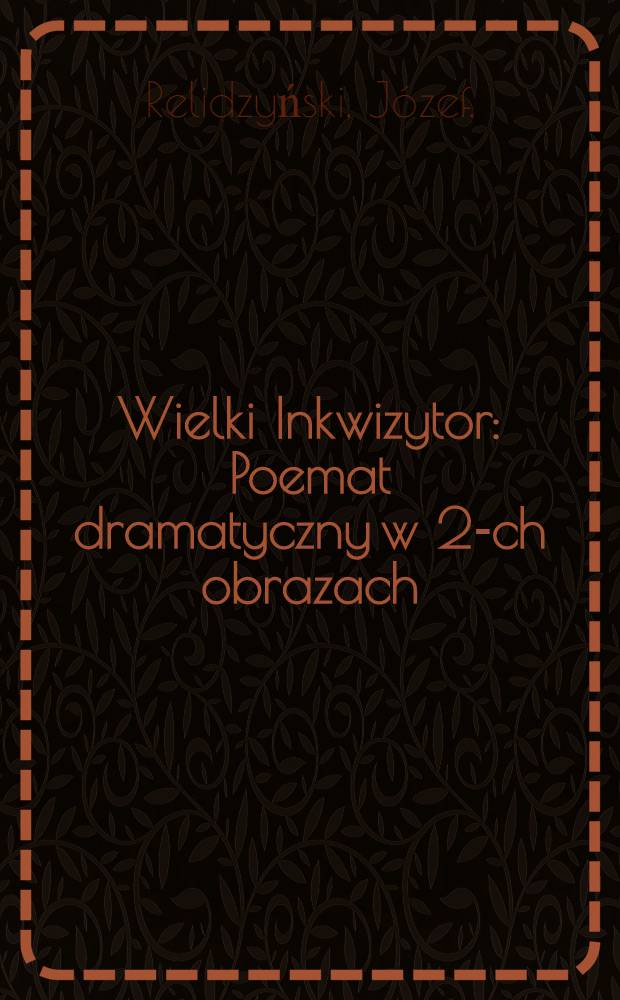 Wielki Inkwizytor : Poemat dramatyczny w 2-ch obrazach