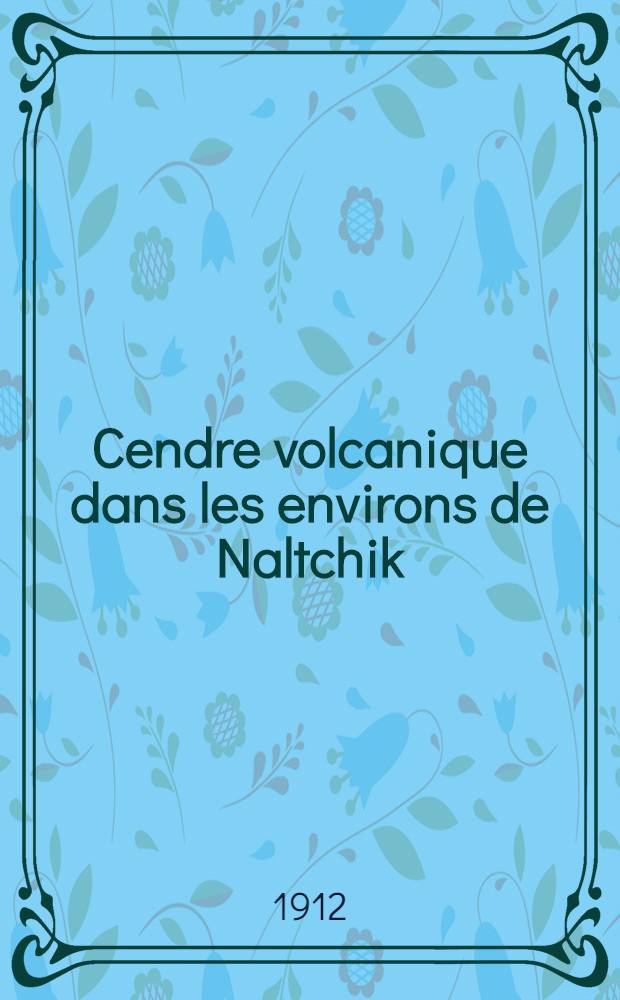 Cendre volcanique dans les environs de Naltchik (Caucase) avec l'esquisse g&eacute;ologique de la localit&eacute;