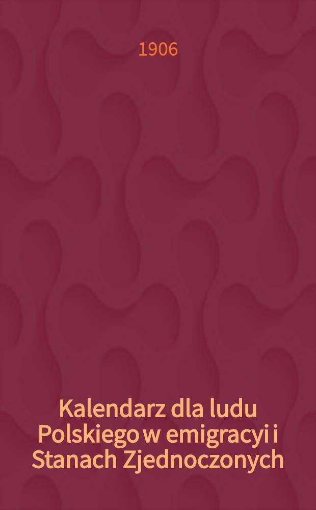 Kalendarz dla ludu Polskiego w emigracyi i Stanach Zjednoczonych : 1907 (Rok.II)