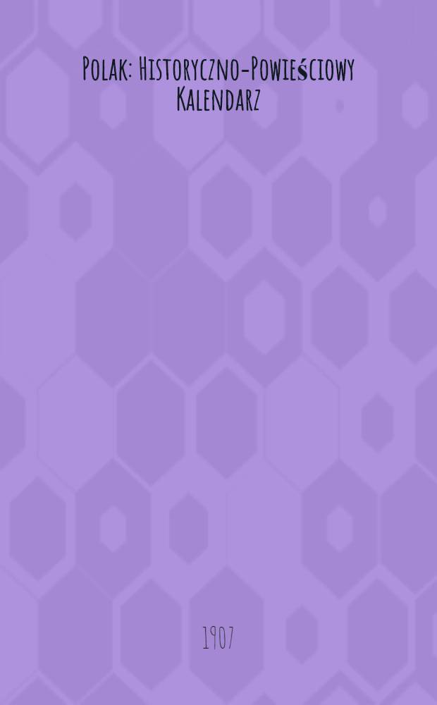Polak : Historyczno-Powieściowy Kalendarz : 1908