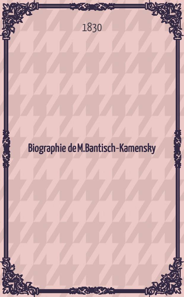 Biographie de M.Bantisch-Kamensky