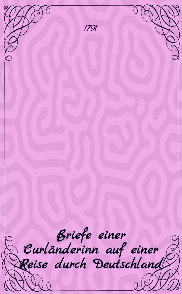 Briefe einer Curl&auml;nderinn auf einer Reise durch Deutschland