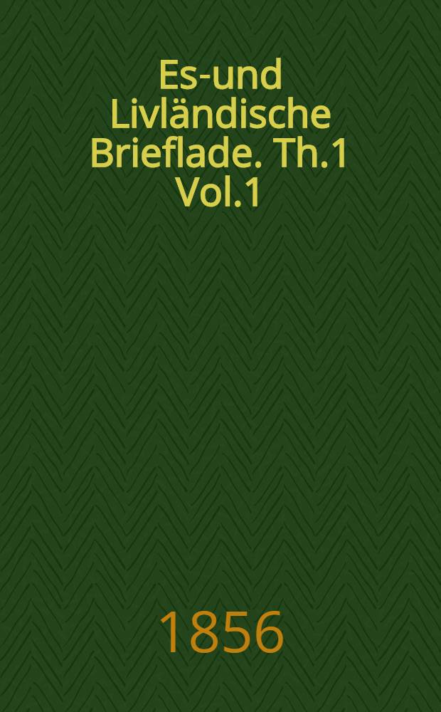 Est- und Livländische Brieflade. Th.1 Vol.1 : Dänische und Ordenszeit