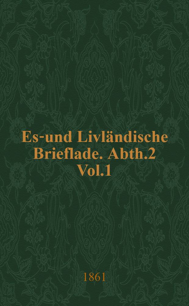 Est- und Livländische Brieflade. Abth.2 Vol.1 : Schwedische und polnische Zeit