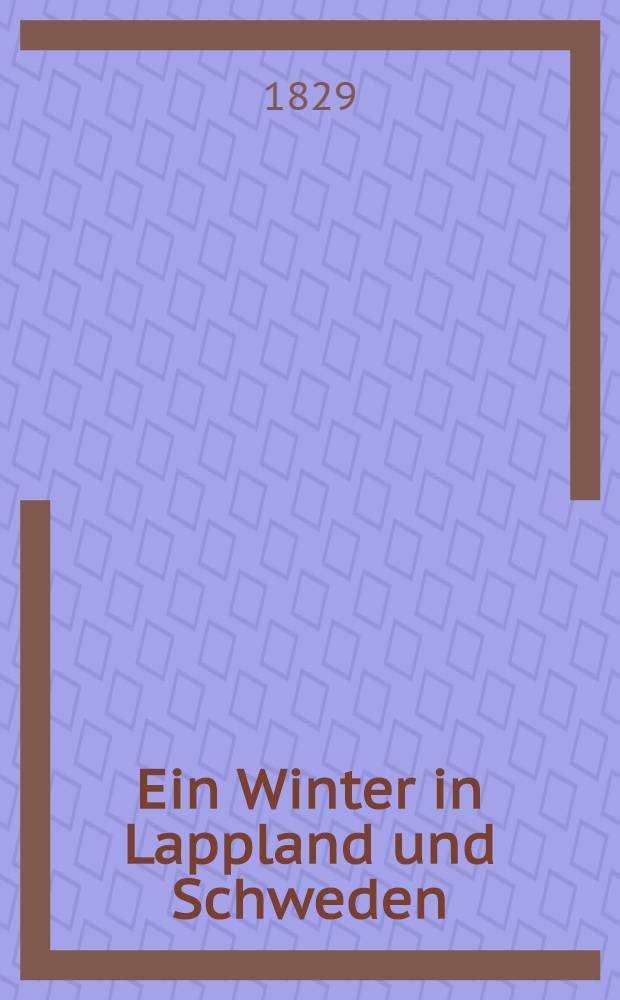 Ein Winter in Lappland und Schweden : Aus dem Englischen &uuml;bersetzt