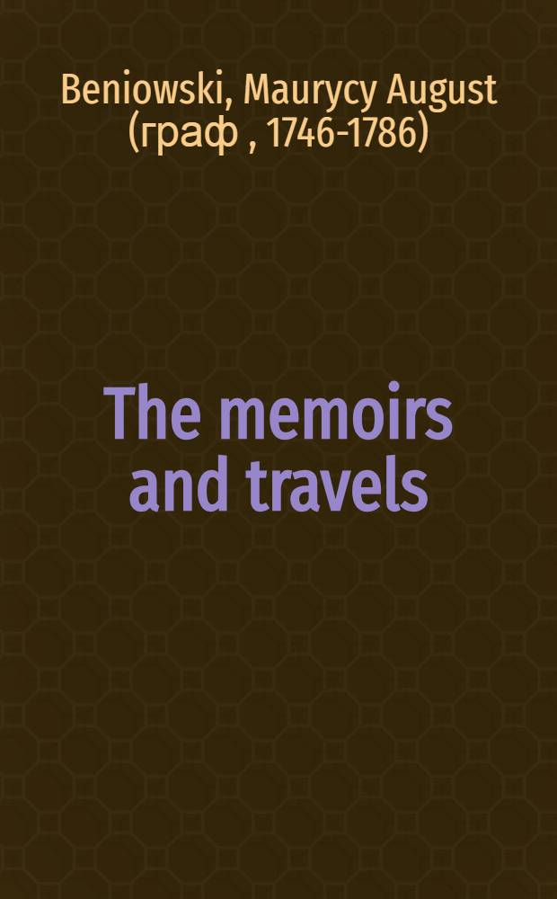 The memoirs and travels : In Siberia, Kamchatka, ..