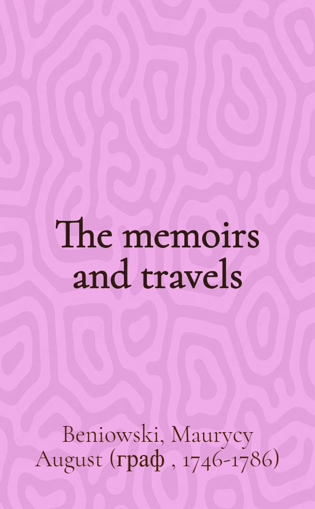 The memoirs and travels : In Siberia, Kamchatka, ..