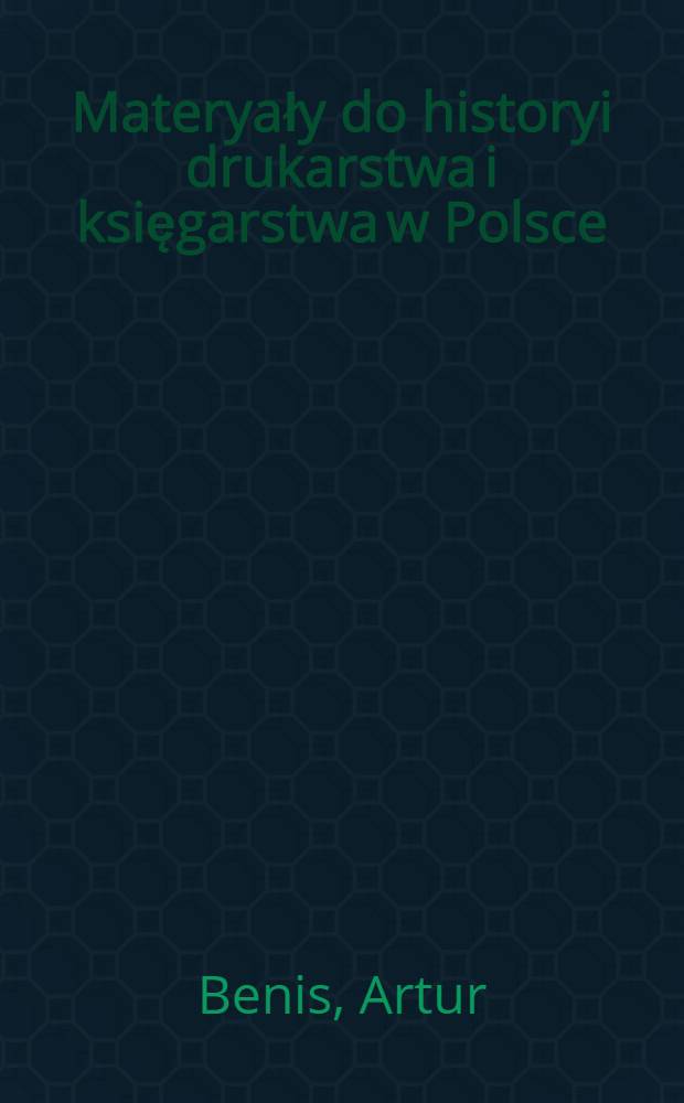 Materyały do historyi drukarstwa i księgarstwa w Polsce