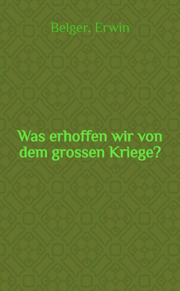 Was erhoffen wir von dem grossen Kriege?