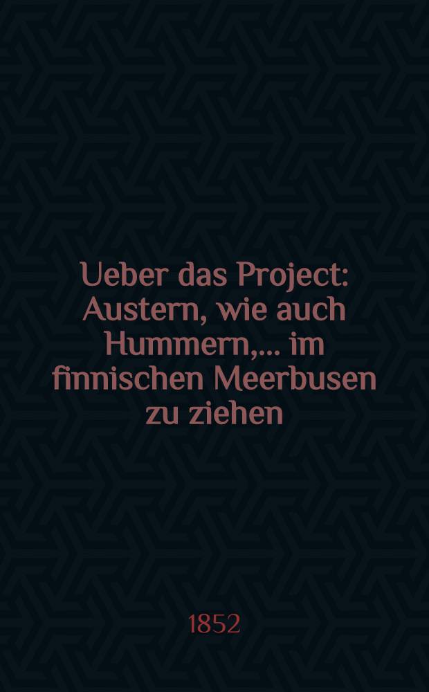 Ueber das Project: Austern, wie auch Hummern, ... im finnischen Meerbusen zu ziehen