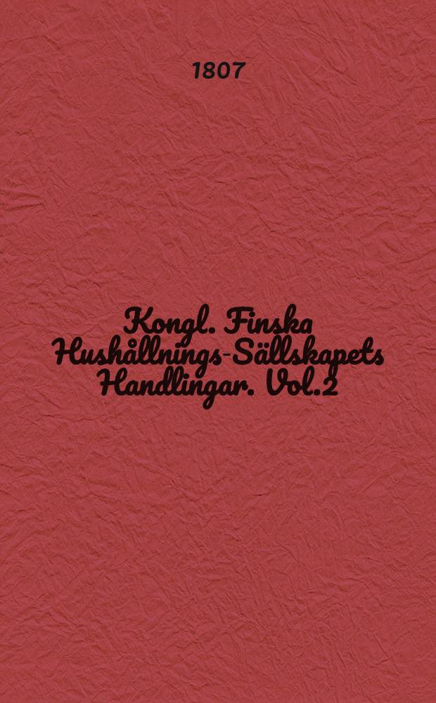 Kongl. Finska Hushållnings-Sällskapets Handlingar. Vol.2