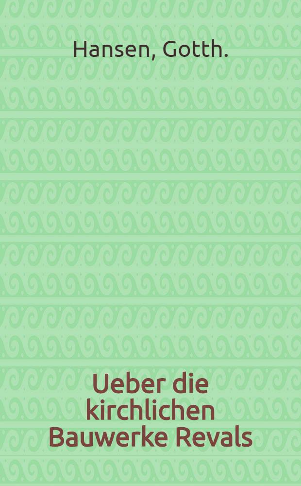 Ueber die kirchlichen Bauwerke Revals
