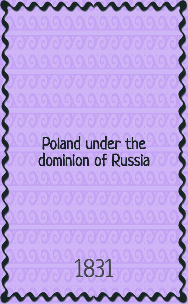 Poland under the dominion of Russia : From the German
