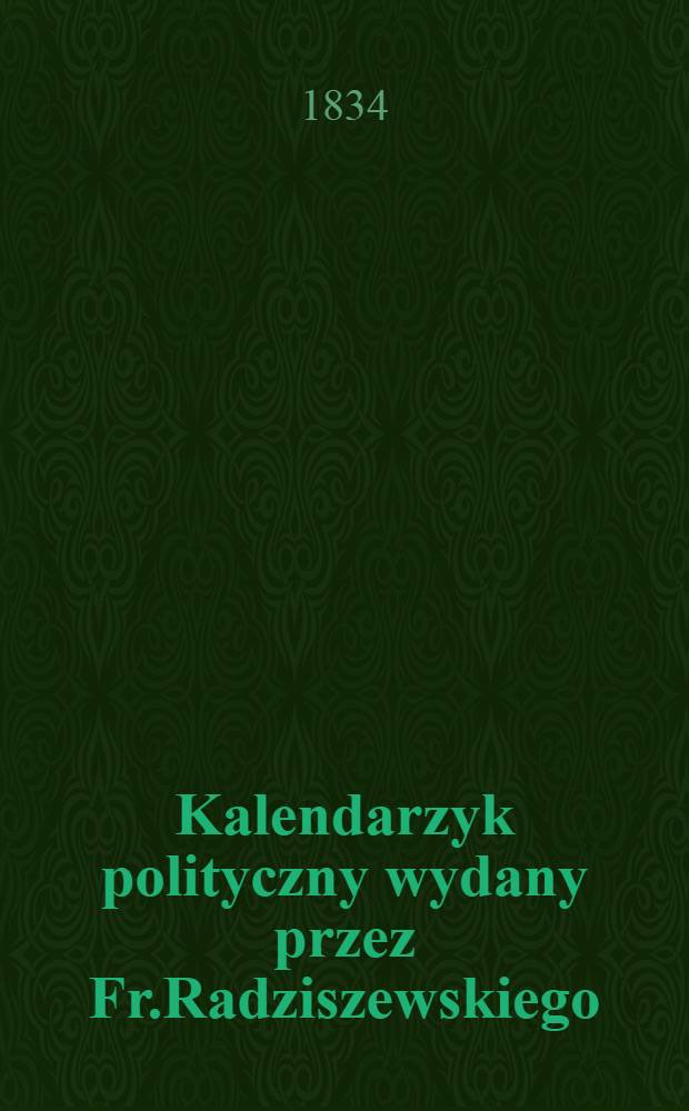 Kalendarzyk polityczny wydany przez Fr.Radziszewskiego