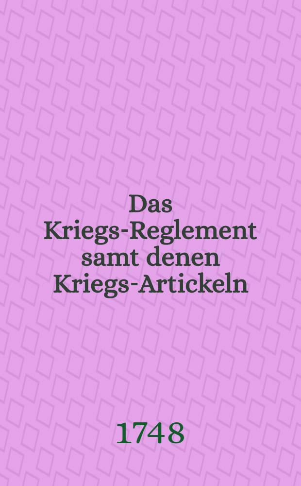 Das Kriegs-Reglement samt denen Kriegs-Artickeln