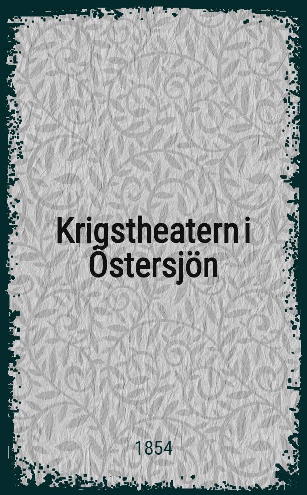 Krigstheatern i Östersjön : Beskrifning öfver Kronstadt, Sveaborg, Reval och Ålandsöarne