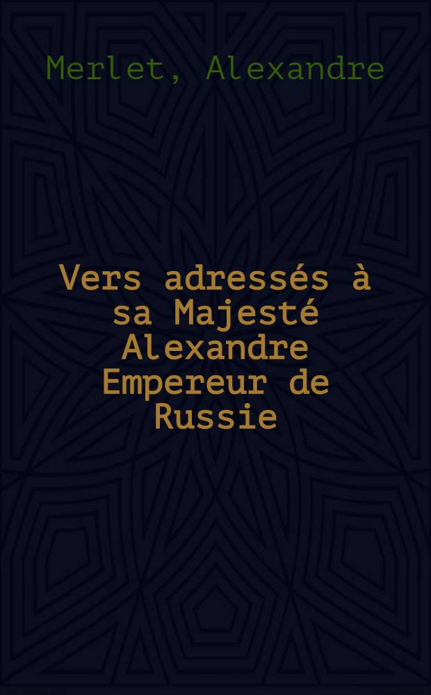 Vers adressés à sa Majesté Alexandre Empereur de Russie