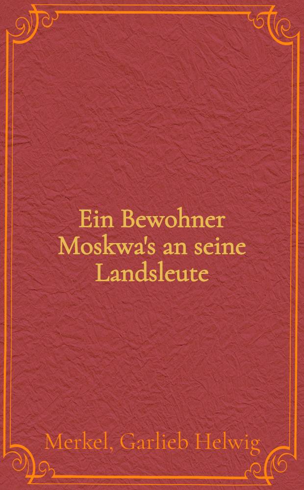 Ein Bewohner Moskwa's an seine Landsleute : Im Oct. 1812